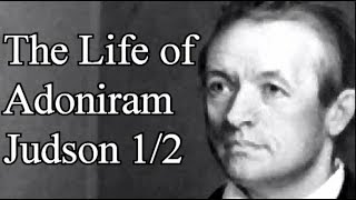 The Life of Adoniram Judson 1/2  Christian Audio Lecture / Thomas Sullivan