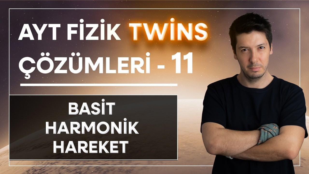 11) AYT Fizik Twins Çözümler | Basit Harmonik Hareket | İkiz Sorular ( 2-24. Sorular )