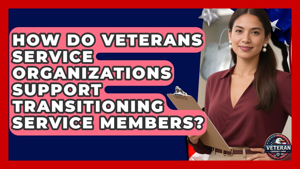 How Do Veterans Service Organizations Support Transitioning Service Members?