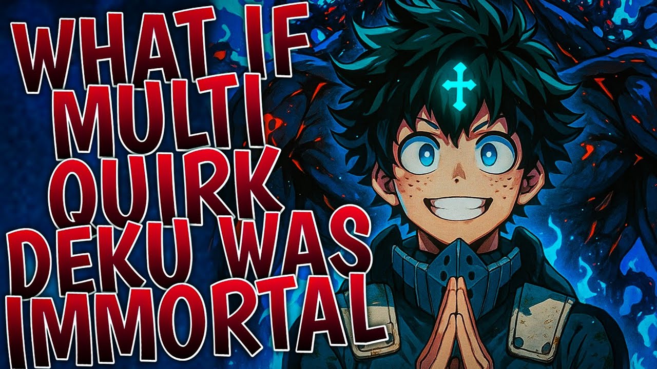 What If Multi Quirk Deku Was Immortal | Part 1