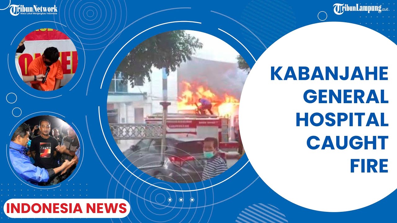 Kabanjahe General Hospital Caught Fire : Indonesia News Live, Wednesday ...