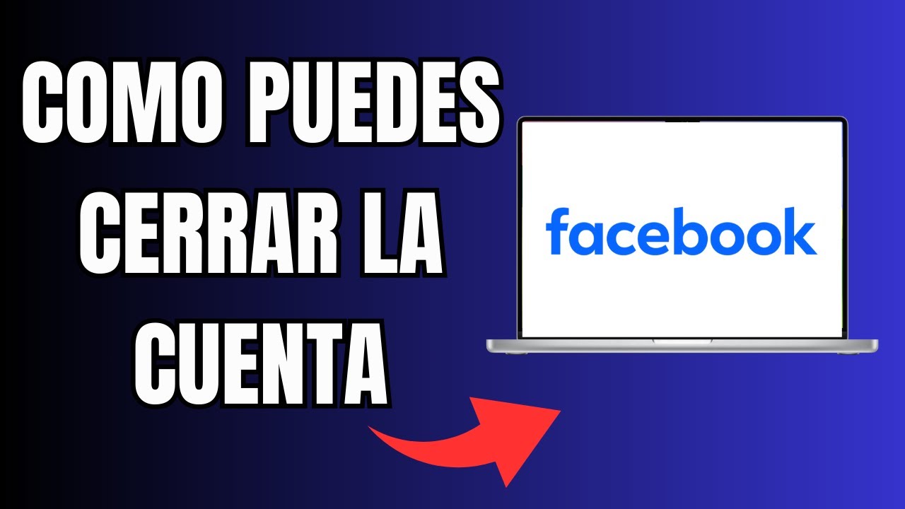 Cómo Puedes Cerrar la Cuenta de Facebook