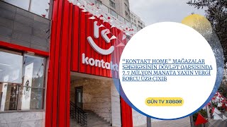 “Kontakt Home” mağazalar şəbəkəsinin dövlət qarşısında 7,7 milyon manata yaxın vergi borcu üzə çıxıb