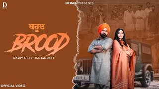 Brood Official Video Garry Gill Jashanmeet Ft Harjot D Trak New Punjabi Song 2025