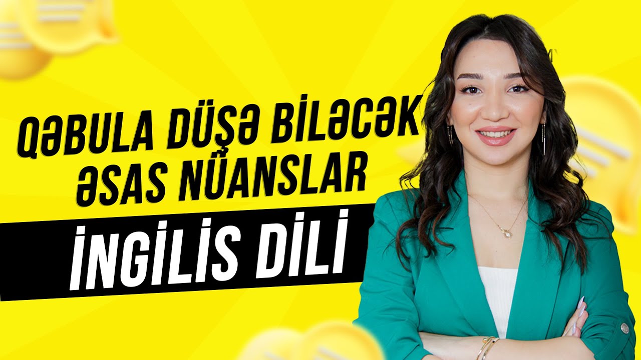 İngilis dili | QƏBULA DÜŞƏ BİLƏCƏK ƏSAS NÜANSLAR