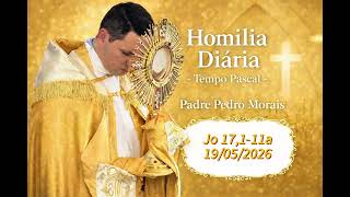 Homilia Diária | 19/05/2026 | Jo 17,1-11a|