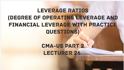 Operating Leverage and Financial Leverage Ratios With Practice Questions | CMA (US)-PART 2 Lec 26