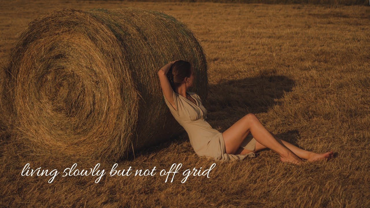 Why I Chose Not To Live Off Grid | Slow Living Anywhere | Slow Days Of ...