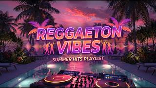 REGGAETON VIBES - SUMMER HITS PLAYLIST - REGGAETON 2026