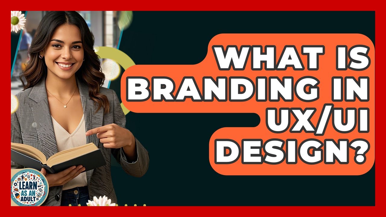 What Is Branding In UX/UI Design? - Learn As An Adult