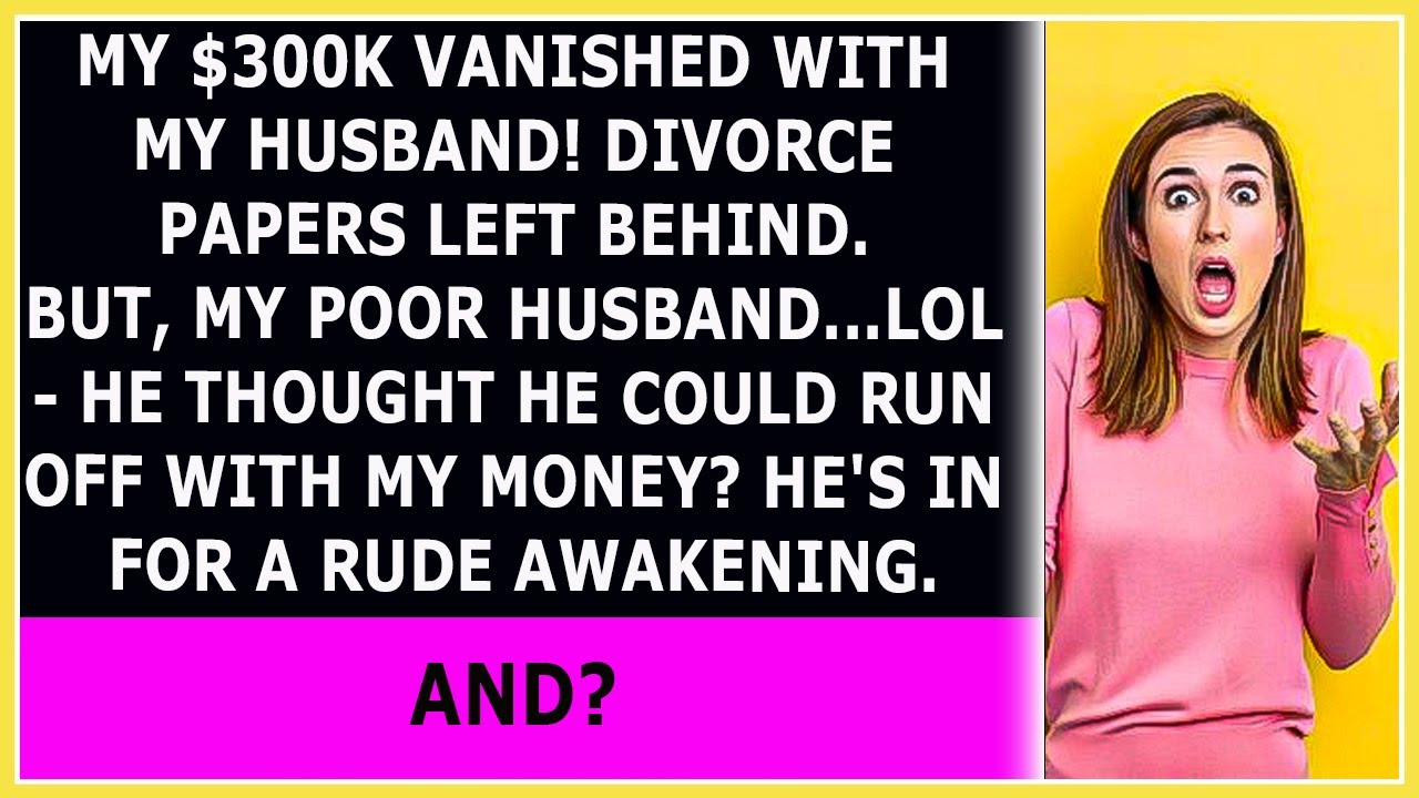My 300K Vanished With My Husband Divorce Papers Left Behind But My