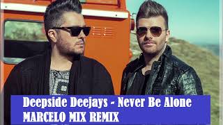 Deepside Deejays - Never Be Alone ( MARCELO MIX REMIX ) 2023