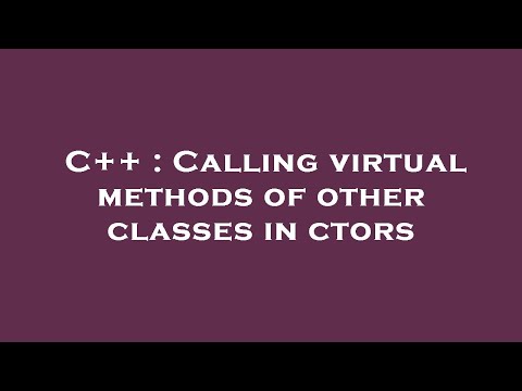 C++ : Calling virtual methods of other classes in ctors
