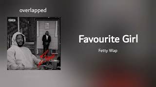 Fetty Wap - Favourite Girl (overlapped) 