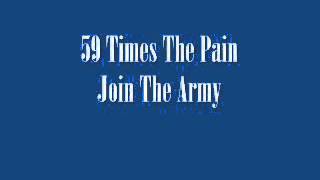 59 TIMES THE PAIN   Join The Army