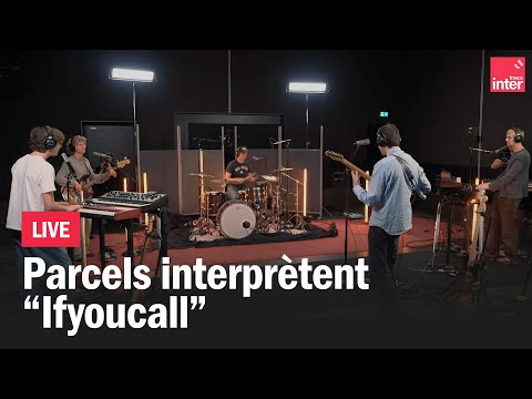 "Ifyoucall" - Parcels en live