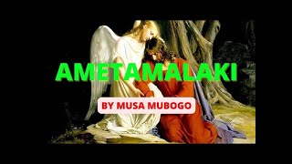 AMETAMALAKI || Lyrics  || By  Musa Mubogo