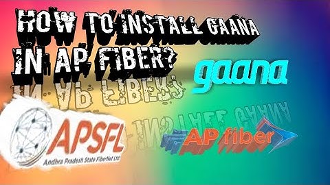 How to install gaana in ap fibre or apsfl easily?