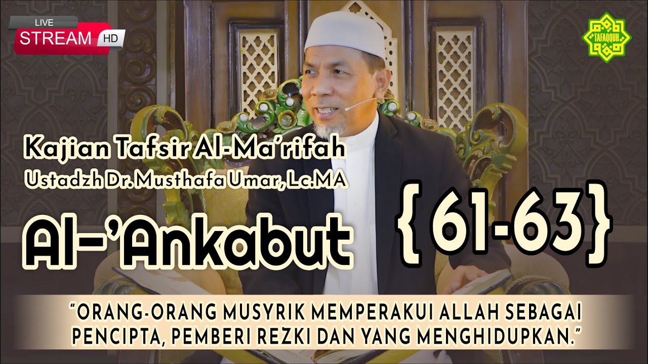 KAJIAN TAFSIR SURAT AL-'ANKABUT AYAT  61-63 Ustadz Dr. KH. Musthafa Umar, Lc. MA (07/12/2023)