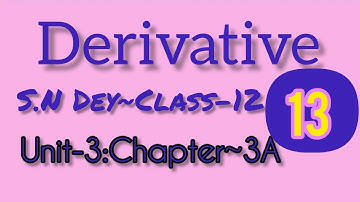 DIFFERENTIATION◆DERIVATIVE||S.N DEY-CLASS~12||UNIT-3:CHAPTER-3A||PART-13