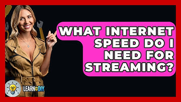 What Internet Speed Do I Need For Streaming? - LearnToDIY360.com