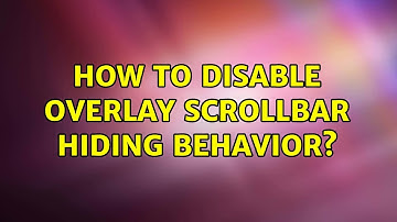 Ubuntu: How to disable overlay scrollbar hiding behavior?