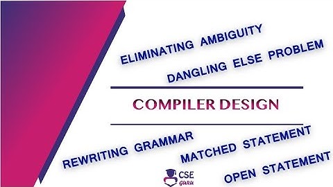 Eliminating Ambiguity | Dangling Else Problem | Syntax Analyzer | Lec 22 | Compiler Design
