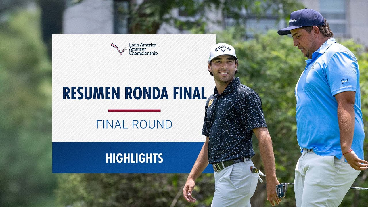 Final Round Highlights | 2026 Latin America Amateur Championship