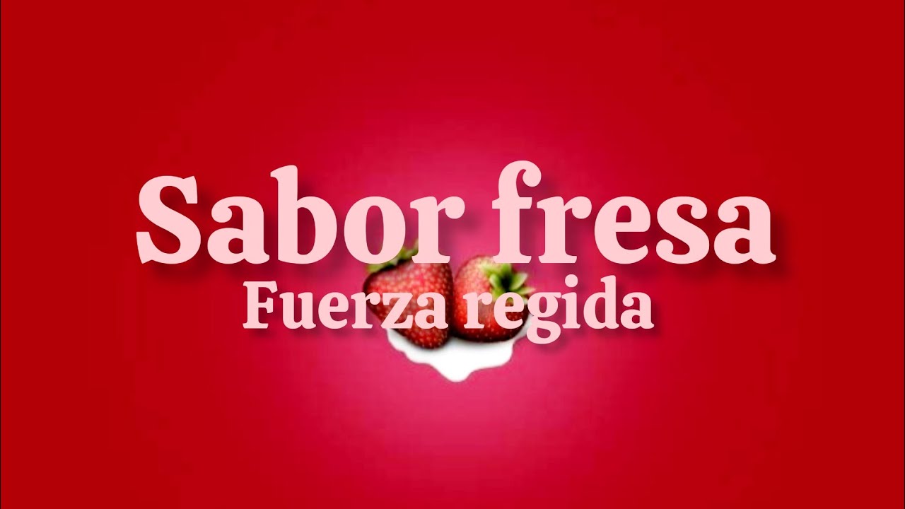 fuerza regida - sabor fresa(letra) lyrics - YouTube