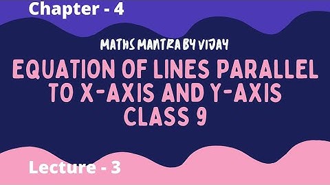 Equation of lines parallel to x-axis and y-axis | 9th class | Chapter 4th | NCERT