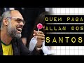 QUEM PAGA ALLAN DOS SANTOS