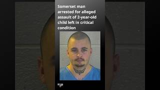 Kentucky State Police arrest Somerset man for allegedly leaving 2yo in critical condition