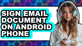 How to Sign Email Document on Android Phone