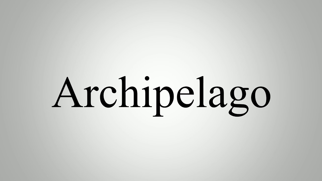 Learn How To Pronounce Archipelago YouTube