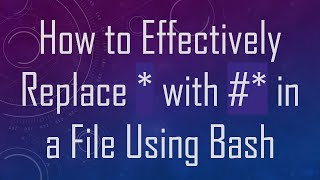 How to Effectively Replace * with # * in a File Using Bash