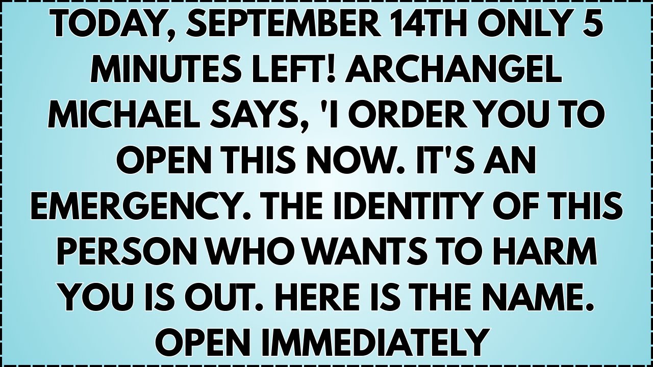 ♾️ TODAY, SEPTEMBER 14TH ONLY 5 MINUTES LEFT! ARCHANGEL MICHAEL SAYS, 'I ORDER YOU TO OPEN THIS...