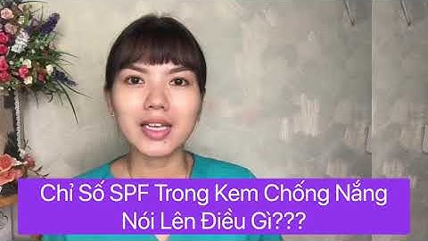 Chỉ số spf trong kem chống nắng là gì năm 2024