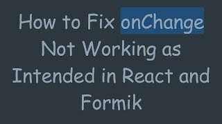 How to Fix onChange Not Working as Intended in React and Formik
