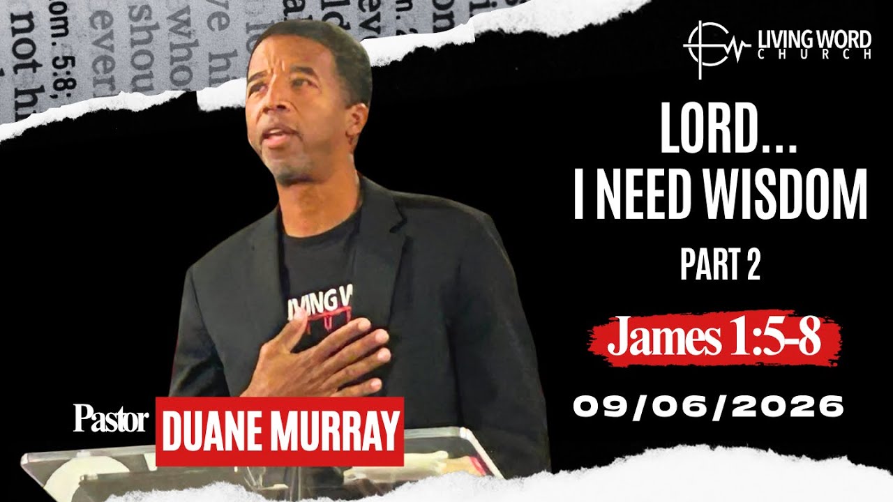 Living Word Church LV - 9-6-26 - LORD....I NEED WISDOM PT2 - James 1:5-8