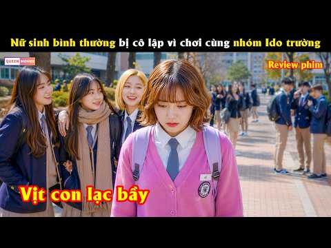 Nữ sinh bình thường bị cô lập vì chơi cùng nhóm Ido trường  - Review phim hay