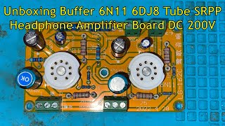 Unboxing Buffer 6N11 6DJ8 Tube SRPP Headphone Amplifier Board DC 200V