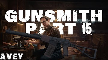 Gunsmith Part 15 Guide | Escape from Tarkov