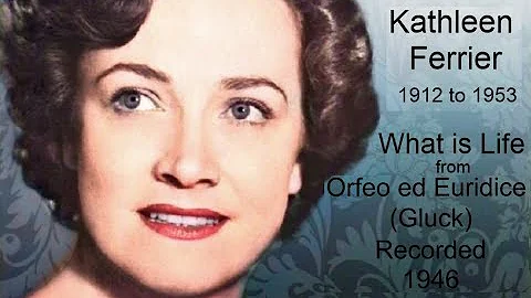 Kathleen Ferrier (Contralto) : What is life : Orfe...