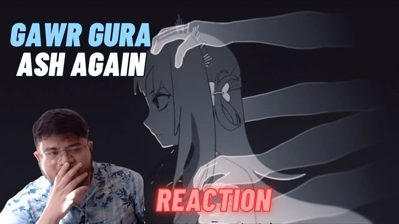 hololive Reaction: Gawr Gura - Ash Again || Brilliant But Bittersweet