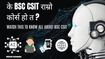 BSC CSIT AT TRIBHUVAN UNIVERSITY | ALL ABOUT BSC CSIT IN NEPAL | SCOPE & IT