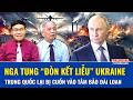 NGA TUNG “CÚ ĐẤM THÉP” KHIẾN UKRAINE SUY SỤP: Đài Loan bị kéo vào màn mặc cả gây chấn động toàn cầu