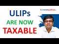 ULIPs are now Taxable | Impact of Union Budget 2021 on ULIP's taxation
