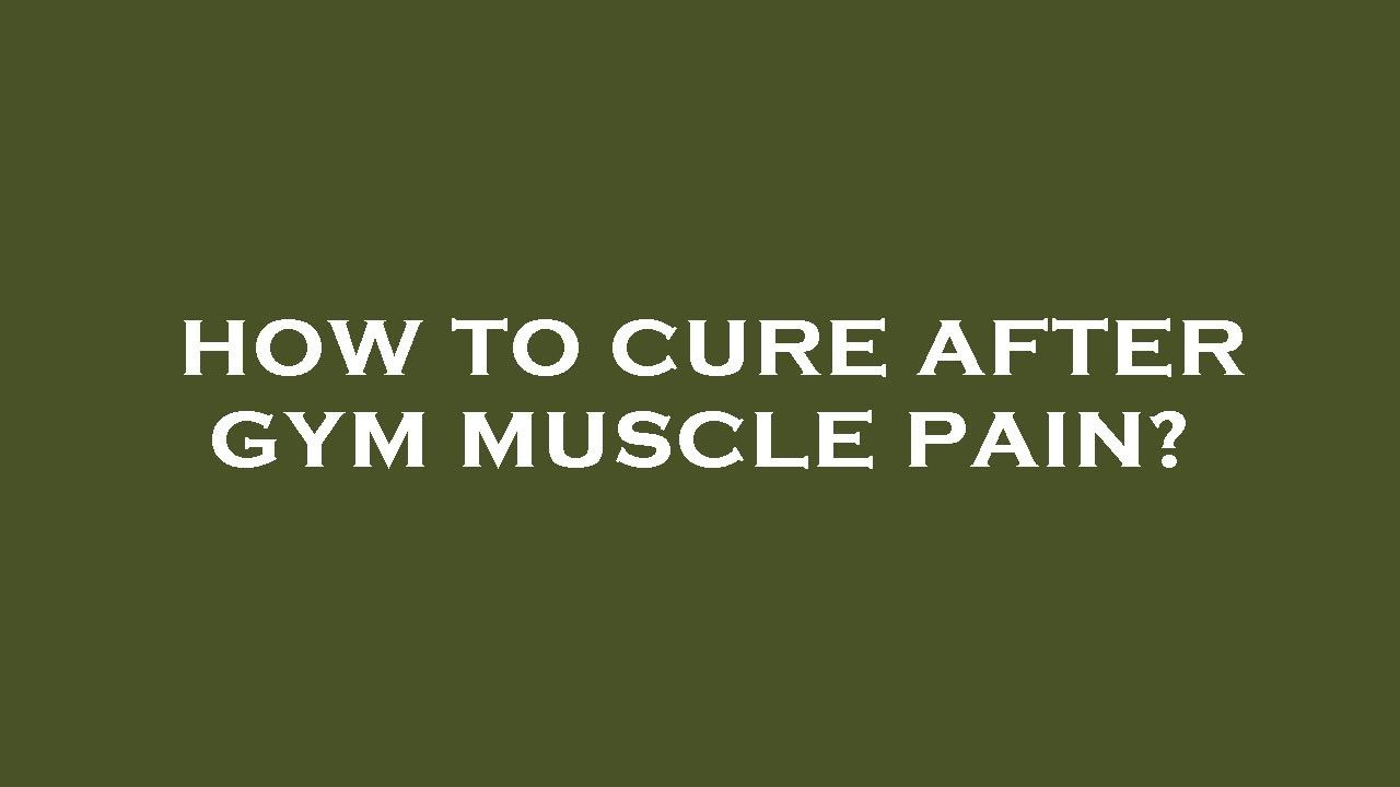 how-to-cure-after-gym-muscle-pain-youtube
