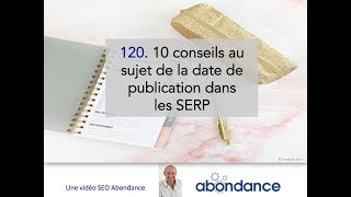 10 conseils sur la date de publication dans les SERP - Vidéo SEO Abondance 120