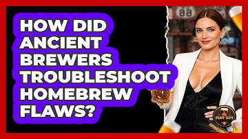 How Did Ancient Brewers Troubleshoot Homebrew Flaws? - The Pint Guy